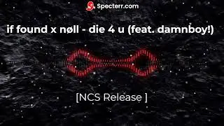 if found x nøll - die 4 u (feat. damnboy!) [NCS Release ]