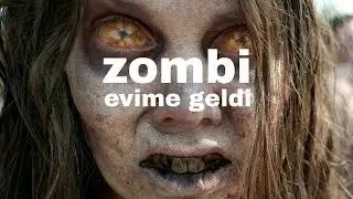 zombi evime geldi