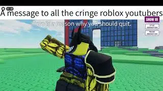 A Message to the cringe Roblox Youtubers
