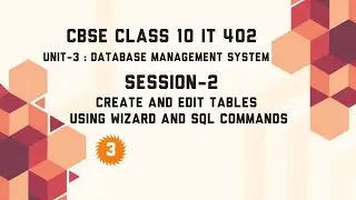 Session-2 : Create and edit tables using wizard and SQL commands | Unit-3 : DBMS | Class 10 IT 402