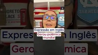 Expressão em Inglês Gerou Polêmica Mundial