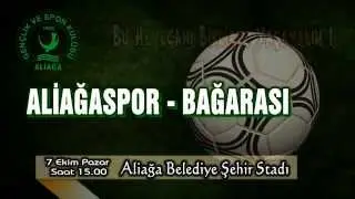 ALİAĞASPOR - BAĞARASISPOR KARŞILAŞMASI 7 EKİM PAZAR GÜNÜ SAAT 15.00'DE