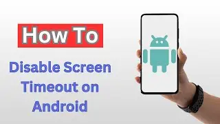 How to Disable Screen Timeout on Android - (2025)
