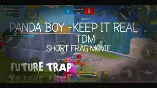 BOY PANDA X I AM SUNNY -KEEP IT REAL PUBG TDM FRAG MOVIE.