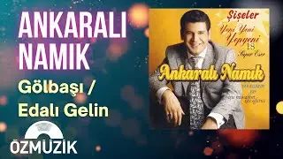 Ankaralı Namık - Gölbaşı (Edalı Gelin) (Official Audio)