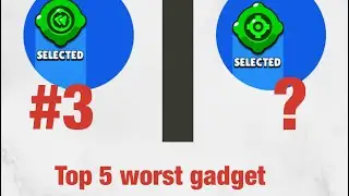 Top 5 worst gadget in brawl stars