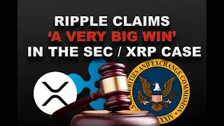 SEC vs  XRP   RIPPLE CLAIMS 'VERY BIG WIN' in the Case