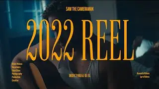 DIRECTORS REEL 2022 - Sam The Cameraman