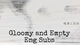 【Otetsu Feat. Megurine Luka】 Gloomy and Empty (English Subs)