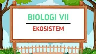 EKOSISTEM || SISTEM ORGANISASI KEHIDUPAN [ Part 6 ]