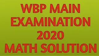 WBP MAIN EXAMINATION 2020 -MATH SOLUTION