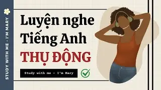 Luyện nghe tiếng Anh thụ động-IELTS #19 | I'm Mary