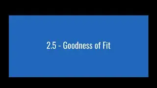 2.5 - Goodness of Fit