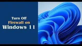 How to Temporarily Turn Off Windows 11 Firewall