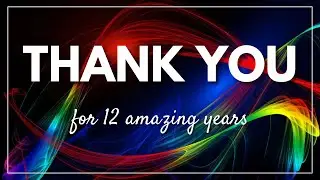 Thank You for 12 Amazing Years