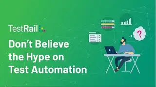 Test Automation: Don't Believe the Hype