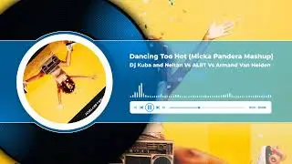 Armand Van Helden Vs Dj Kuba and Neitan Vs ALRT - Dancing Too Hot (Micka Pandera Mashup)