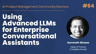 Using Advanced LLMs for Enterprise Conversational Assistants - AI PM Community Session #64