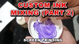 Custom Ink Mixing Part 2 - Actual + Tips - Screen Printing