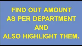 Find out amount as per department and also highlight them.