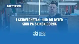 I Skidverkstan: Hur du byter skin på skinskidorna