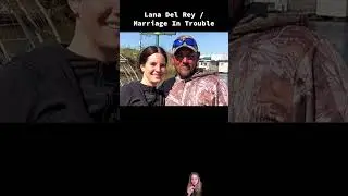 Lana Del Rey / Marriage In Trouble #lanadelrey