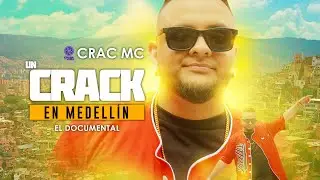 CRAC MC - UN CRACK EN MEDELLIN (DOCUMENTAL COMPLETO)
