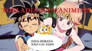 TOEI adia seus animes!