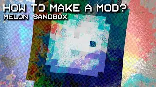 How to make a Mod, Tutorial| Melon Sandbox