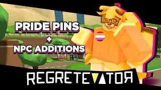 PRIDE PINS + NPC ADDITIONS | REGRETEVATOR
