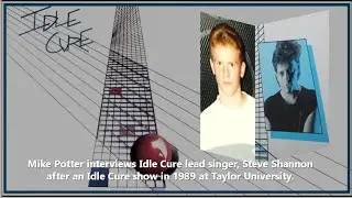 Interview with Idle Cure lead singer, Steve Shannon, in 1989 by Mike Potter