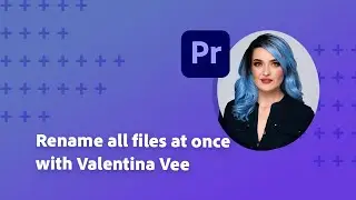 Rename files using Batch Rename in Adobe Bridge with Valentina Vee