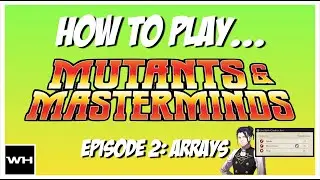 How to Play Mutants & Masterminds: Arrays
