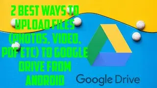 2 Best ways to upload file(Photos, Videos, PDF, Documents, others) to Google Drive On Android
