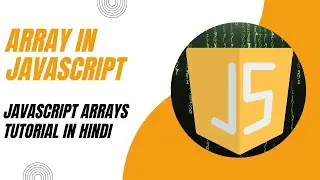 JavaScript Arrays Tutorial in Hindi | Introduction to Arrays | Array in JavaScript