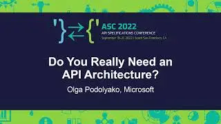 Do You Really Need an API Architecture? - Olga Podolyako, Microsoft