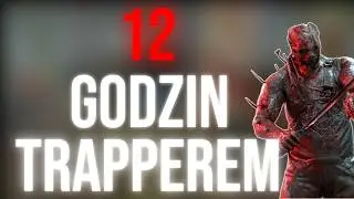 Grałem Trapperem przez 12 godzin | Dead by daylight