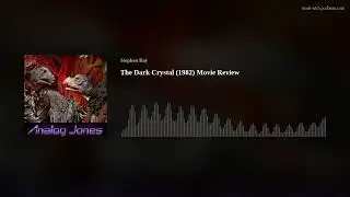Analog Jones Podcast: The Dark Crystal (1982) Movie Review
