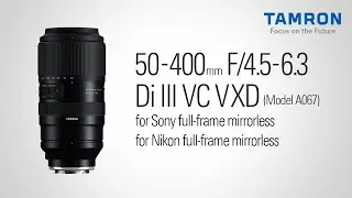 【タムロン公式】50-400mm F4.5-6.3 (Model A067) プロモーションムービー | ソニー Eマウント用 | ニコン Zマウント用 | 超望遠ズームレンズ