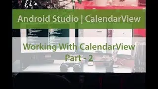 Starting with Calendar View | Part-2 | ANDROID STUDIO