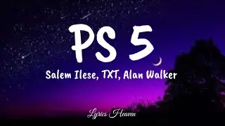 Salem Ilese, TXT - PS5 (Lyrics) ft. Alan Walker