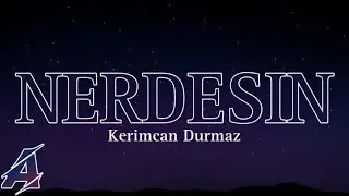 Kerimcan Durmaz - Nerdesin (Şarkı Sözleri / Lyrics)