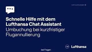 Lufthansa Chat Assistant. Schnelle Hilfe bei der Umbuchung Ihres Tickets