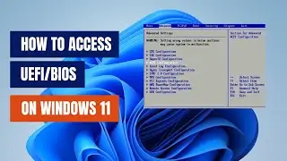 How to Enter UEFI BIOS in Windows 11 (Easy Guide)
