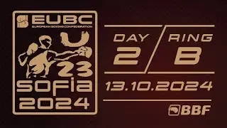 EUBC U23 EBC – SOFIA 2024 – Day 2 – RING B