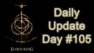 Daily Shadow of the Erdtree Update: Day 105