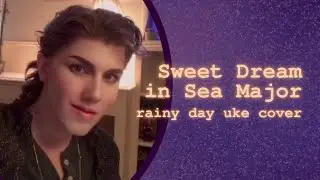 𝐒𝐰𝐞𝐞𝐭 𝐃𝐫𝐞𝐚𝐦 𝐢𝐧 𝐒𝐞𝐚 𝐌𝐚𝐣𝐨𝐫-- Rainy Day Ukulele Cover