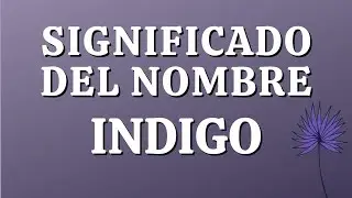 SIGNIFICADO DEL NOMBRE INDIGO