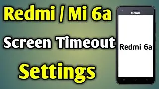 Mi 6A Screen Timeout | Redmi 6A Screen Timeout | Mi Mobile Lock Screen Time Setting