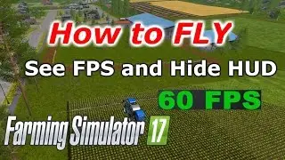 Farming Simulator 2017, How To FLY! See FPS and Hide HUD! Console Commands!